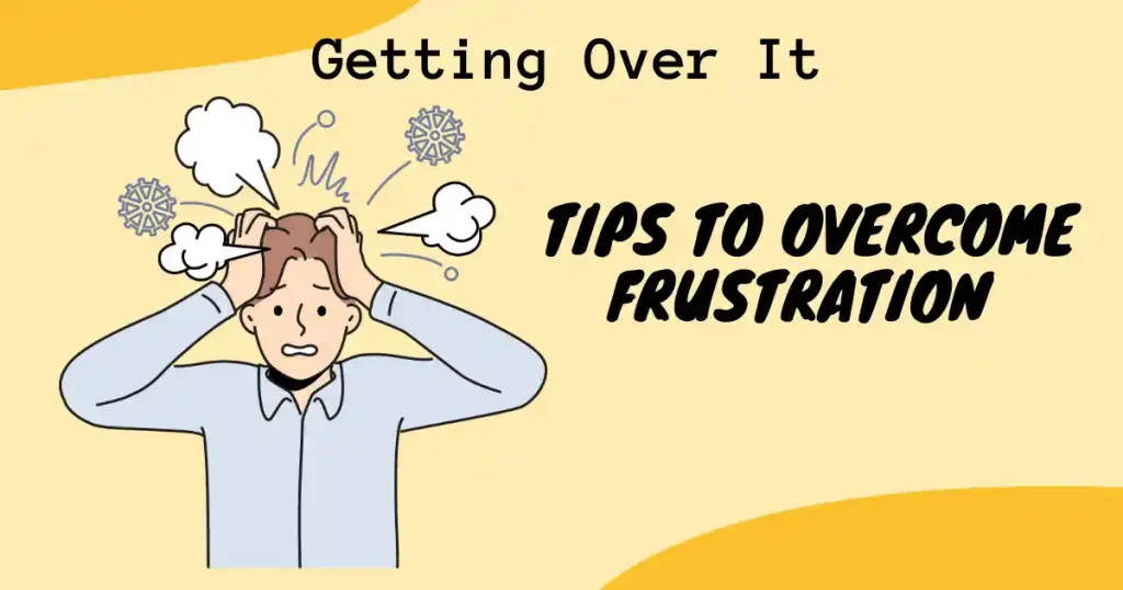 Tips to overcome frustration of getting over it banner
