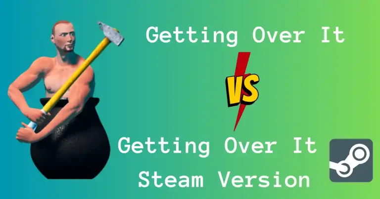 Getting Over it vs. Steam Version- A Detailed Comparison